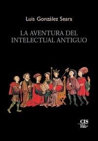 AVENTURA DEL INTELECTUAL ANTIGUO, LA | 9788474764604 | GONZALEZ SEARA, LUIS