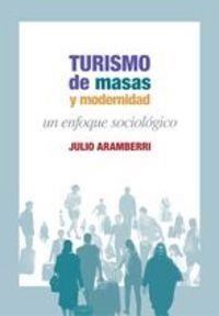 TURISMO DE MASAS Y MODERNIDAD UN ENFOQUE SOCIOLOGICO | 9788474765731 | RODRIGUEZ ARAMBERRI, JULIO