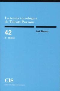 TEORIA SOCIOLOGICA DE TALCOTT PARSONS, LA | 9788474766202 | ALMARAZ, JOSE