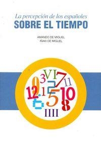 PERCEPCION DE LOS ESPAÑOLES SOBRE EL TIEMPO, LA | 9788474766561 | MIGUEL, AMANDO DE / MIGUEL GARCIA, IÑAKI