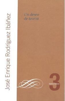 DESEO DE TEORIA, UN | 9788474768220 | RODRÍGUEZ IBÁÑEZ, JOSÉ ENRIQUE