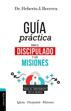 GUÍA PRÁCTICA PARA EL DISCIPULADO Y LAS MISIONES | 9788418204173 | BECERRA MATOS, HEBERTO J.