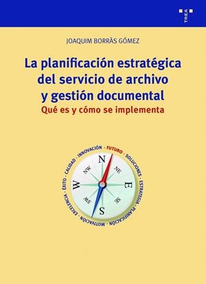PLANIFIFICACIÓN ESTRATÉGICA DEL SERVICIO DE ARCHIVO, LA | 9788418105616 | BORRÀS GÓMEZ, JOAQUIM