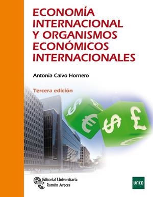 ECONOMÍA INTERNACIONAL Y ORGANISMOS ECONÓMICOS INTERNACIONALES | 9788499613932 | CALVO HORNERO, ANTONIA
