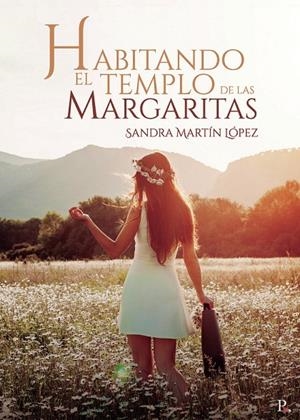HABITANDO EL TEMPLO DE LAS MARGARITAS | 9788418773310 | MARTÍN LÓPEZ, SANDRA