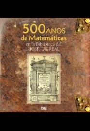 500 AÑOS DE MATEMÁTICAS EN LA BIBLIOTECA DEL HOSPITAL REAL | 9788433856562 | VARIOS AUTORES
