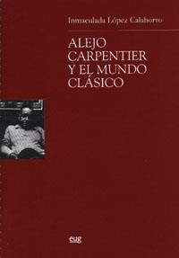 ALEJO CARPENTIER Y EL MUNDO CLÁSICO | 9788433836939 | LÓPEZ CALAHORRO, INMACULADA