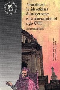 ANOMALÍAS EN LA VIDA COTIDIANA DE LOS GIENNENSES EN LA PRIMERA MITAD DEL SIGLO XVIII | 9788433814234 | FERNÁNDEZ GARCÍA, J.