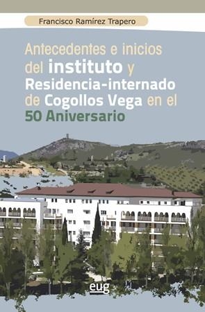 ANTECEDENTES E INICIOS DEL INSTITUTO Y RESIDENCIA-INTERNADO DE COGOLLOS VEGA EN EL 50 ANIVERSARIO | 9788433864598 | RAMÍREZ TRAPERO, FRANCISCO