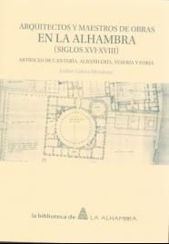 ARQUITECTOS Y MAESTROS DE OBRAS EN LA ALHAMBRA (SIGLOS XVI-XVIII). ARTÍFICES DE CANTERÍA, ALBAÑILERÍA, YESERÍA Y FORJA. | 9788433857163 | GALERA MENDOZA, ESTHER