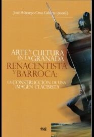 ARTE Y CULTURA EN LA GRANADA RENACENTISTA Y BARROCA: LA CONSTRUCCIÓN DE UNA IMAGEN CLASICISTA. | 9788433856906 | VARIOS AUTORES