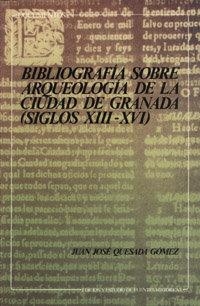 BIBLIOGRAFÍA SOBRE ARQUEOLOGÍA DE LA CIUDAD DE GRANADA (SIGLOS XIII-XVI) | 9788433818522 | QUESADA GÓMEZ, J. J.