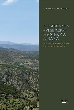 BIOGEOGRAFÍA Y VEGETACIÓN DE LA SIERRA DE BAZA | 9788433860651 | OLMEDO COBO, JOSÉ ANTONIO