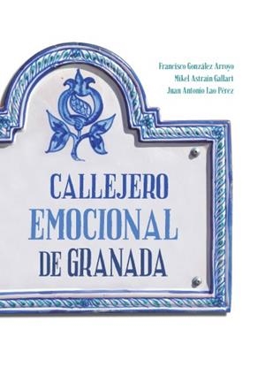 CALLEJERO EMOCIONAL DE GRANADA | 9788433864369 | GONZÁLEZ ARROYO, FRANCISCO / ASTRAIN GALLART, MIKEL / LAO PÉREZ, JUAN ANTONIO
