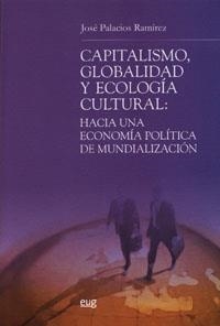 CAPITALISMO, GLOBALIDAD Y ECOLOGÍA CULTURAL: HACIA UNA ECONOMÍA POLÍTICA DE LA MUNDIALIZACIÓN | 9788433839756 | PALACIOS RAMÍREZ, J.
