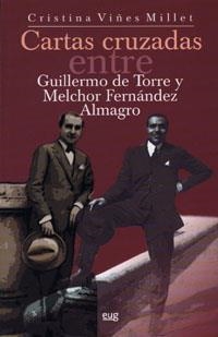 CARTAS CRUZADAS ENTRE GUILLERMO DE TORRE Y MELCHOR FERNÁNDEZ ALMAGRO (1922-1966) | 9788433849052 | VIÑES MILLET, C.