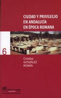 CIUDAD Y PRIVILEGIO EN ANDALUCÍA EN ÉPOCA ROMANA | 9788433828484 | GONZÁLEZ ROMÁN, C.