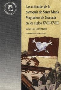 COFRADÍAS DE LA PARROQUIA DE SANTA MARÍA MAGDALENA EN LOS SIGLOS XVII-XVIII, LAS | 9788433816481 | LÓPEZ MUÑOZ, M. L.