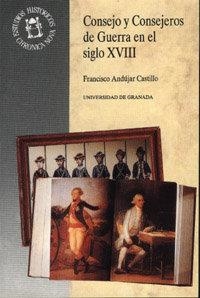 CONSEJO Y CONSEJEROS DE GUERRA EN EL SIGLO XVIII | 9788433822284 | ANDÚJAR CASTILLO, F.