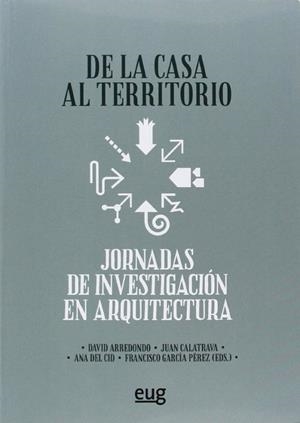 DE LA CASA AL TERRITORIO | 9788433856159 | ARREONDO, DAVID / CALATRAVA, JUAN / CID, ANA / GARCÍA PÉREZ, FRANCISO