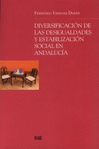 DIVERSIFICACIÓN DE LAS DESIGUALDADES Y ESTABILIZACIÓN SOCIAL EN ANDALUCIA | 9788433838315 | ENTRENA DURÁN, F.