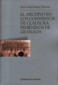 ARCHIVO EN LOS CONVENTOS DE CLAUSURA FEMENINOS DE GRANADA, EL | 9788433834416 | GARCÍA VALVERDE, Mª L.