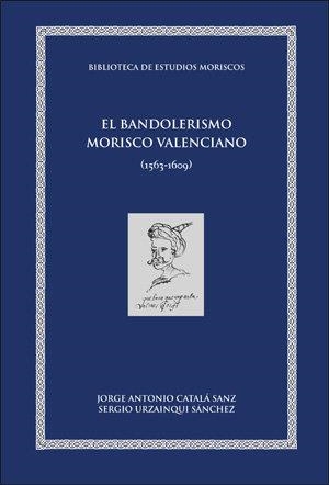 BANDOLERISMO MORISCO VALENCIANO, EL | 9788433859754 | CATALÁ SANZ, JOSÉ ANTONIO / URZAINQUI SÁNCHEZ, SERGIO