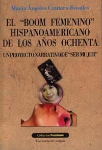 BOOM FEMENINO HISPANOAMERICANO DE LOS AÑOS OCHENTA (UN PROYECTO NARRATIVO DE SER MUJER), EL | 9788433832344 | CANTERO ROSALES, A.