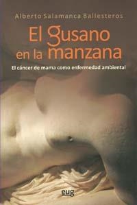 GUSANO EN LA MANZANA, EL : EL CÁNCER DE MAMA COMO ENFERMEDAD AMBIENTAL | 9788433850850 | SALAMANCA BALLESTEROS, ALBERTO