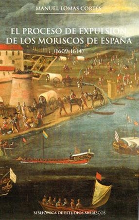 PROCESO DE EXPULSIÓN DE LOS MORISCOS DE ESPAÑA (1609-1614), EL | 9788433859617 | LOMAS CORTÉS, MANUEL