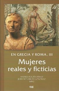 EN GRECIA Y ROMA. III: MUJERES REALES Y FICTICIAS | 9788433850676 | POCIÑA PÉREZ, A. / GARCÍA GONZÁLEZ, J. Mª