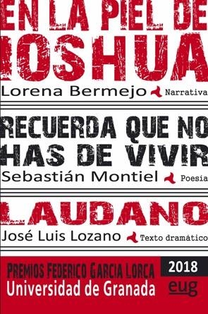 EN LA PIEL DE IOSHUA (MODALIDAD DE NARRATIVA); RECUERDA QUE NO HAS DE VIVIR (MODALIDAD DE POESÍA); LÁUDANO (MODALIDAD DE TEXTO DRAMÁTICO) | 9788433864758 | BERMEJO, LORENA JOHANNA / MONTIEL GÓMEZ, SEBASTIÁN / LOZANO ARENAS, JOSÉ LUIS