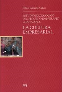 ESTUDIO SOCIOLÓGICO DEL PEQUEÑO EMPRESARIO GRANADINO: LA CULTURA EMPRESARIAL | 9788433838292 | GALINDO CALVO, P.