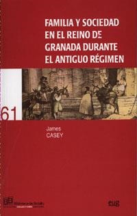 FAMILIA Y SOCIEDAD EN EL REINO DE GRANADA DURANTE EL ANTIGUO RÉGIMEN | 9788433848437 | CASEY, J.