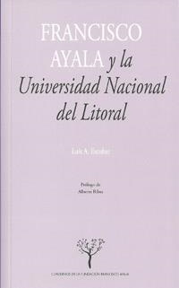 FRANCISCO AYALA Y LA UNIVERSIDAD NACIONAL DEL LITORAL | 9788433853486 | ESCOBAR, L.A