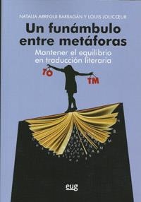 FUNÁMBULO ENTRE METÁFORAS, UN. MANTENER EL EQUILIBRIO EN TRADUCCIÓN LITERARIA | 9788433855138 | ARREGUI BARRAGÁN, NATALIA / JOLICOEUR, LOUIS