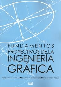 FUNDAMENTOS PROYECTIVOS DE LA INGENIERÍA GRÁFICA | 9788433854742 | MATAIX SANJUÁN, JESÚS / LEÓN ROBLES, CARLOS A. / LEÓN ROBLES, GLORIA