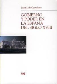 GOBIERNO Y PODER EN LA ESPAÑA DEL SIGLO XVIII | 9788433839398 | CASTELLANO CASTELLANO, JUAN LUIS