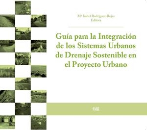 GUÍA PARA LA INTEGRACIÓN DE LOS SISTEMAS URBANOS DE DRENAJE SOSTENIBLE EN EL PROYECTO URBANO | 9788433860712 | RODRÍGUEZ ROJAS, Mª ISABEL / CUEVAS ARRABAL, Mª DEL MAR / MORENO ESCOBAR, BEGOÑA / MARTÍNEZ MONTES, 