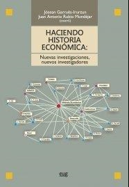 HACIENDO HISTORIA ECONÓMICA: NUEVAS INVESTIGACIONES, NUEVOS INVESTIGADORES | 9788433857798