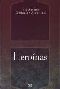 HEROINAS | 9788433849991 | GONZÁLEZ ALCANTUD, JOSÉ ANTONIO