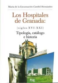 HOSPITALES DE GRANADA (SIGLOS XVI-XXI), LOS : TIPOLOGÍAS, CATÁLOGO E HISTORIA | 9788433851185 | CAMBIL HERNÁNDEZ, MARÍA DE LA ENCARNACIÓN