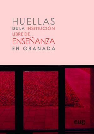HUELLAS DE LA INSTITUCIÓN LIBRE DE ENSEÑANZA EN GRANADA | 9788433864413 | VARIOS AUTORES