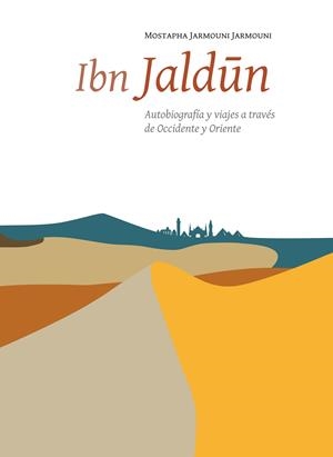 IBN JALDÚN. AUTOBIOGRAFÍA Y VIAJES A TRAVÉS DE OCCIDENTE Y ORIENTE | 9788433862631 | JARMOUNI JARMOUNI, MOSTAPHA