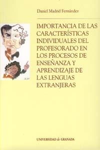 IMPORTANCIA DE LAS CARACTERÍSTICAS INDIVIDUALES DEL PROFESORADO EN LOS PROCESOS DE ENSEÑANZA Y APRENDIZAJE DE LAS LENGUAS EXTRANJERAS | 9788433831637 | MADRID FERNÁNDEZ, DANIEL