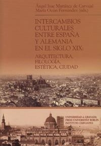 INTERCAMBIOS CULTURALES ENTRE ESPAÑA Y ALEMANIA EN EL SIGLO XIX: ARQUITECTURA, FILOLOGÍA, ESTÉTICA, CIUDAD | 9788433850300 | MARTÍNEZ DE CARVAJAL, A. I. / OCÓN FERNÁNDEZ, M.