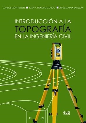 INTRODUCCIÓN A LA TOPOGRAFÍA EN LA INGENIERÍA CIVIL | 9788433859778 | LEÓN ROBLES, CARLOS / REINOSO GORDO, JUAN F. / MATAIX SANJUÁN, JESÚS