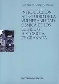 INTRODUCCIÓN AL ESTUDIO DE LA VULNERABILIDAD SÍSMICA DE LOS EDIFICIOS HISTÓRICOS DE GRANADA | 9788433829498 | ARANGO GONZÁLEZ, J. R.