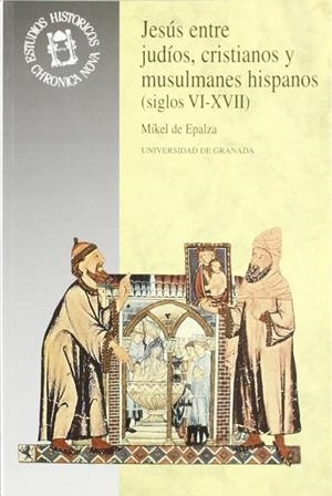 JESÚS ENTRE JUDÍOS, CRISTIANOS Y MUSULMANES HISPANOS (SIGLOS VI-XVII) | 9788433825070 | EPALZA, M.