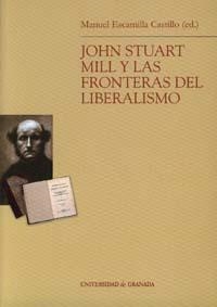 JOHN STUART MILL Y LAS FRONTERAS DEL LIBERALISMO | 9788433831583 | ESCAMILLA CASTILLO, M.